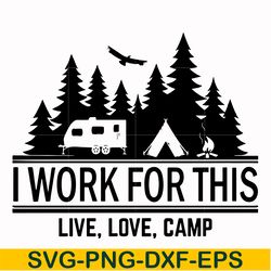 i work for this live love camp svg, png, dxf, eps digital file cmp006