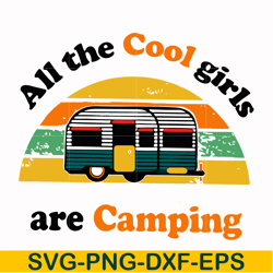 all the cool girls are camping svg, png, dxf, eps digital file cmp009