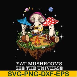 eat mushrooms see the universe svg, png, dxf, eps digital file cmp013