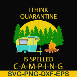 i think quarantine is spelled camping svg, png, dxf, eps digital file cmp014