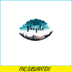 i hate people png sky camping png camping quotes png