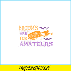 brooms are for amateurs png witch and camping png camping night png