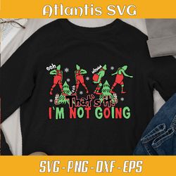 funny grinch that's it im not going svg dxf,  digital file cricut, silhouette , file cut, instant download