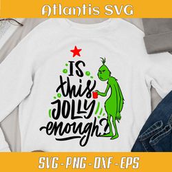 grinch is this jolly enough svg dxf, grinch christmas svg png, christmas tree grinch svg png dxf eps