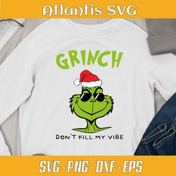 grinch don't kill my vibe christmas svg dxf, funny christmas grinch svg dxf, funny holiday grinch svg png dxf eps