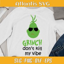 christmas grinch dont kill my vibe svg dxf, funny grinchmas svg dxf, dont kill my grinchmas svg dxf png eps