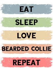 eat sleep love bearded collie repeat