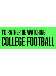 id rather be watching college football