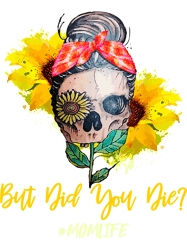 but did you die mom life skull bandana sunflower lover humorfitted vneck