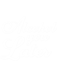 alcohol you later funny dark humor s for alcohol lovers