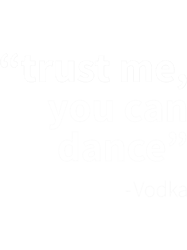 trust me ou can dancevodkafunny dark humor s for vodka lovers