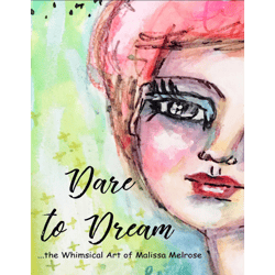 dare to dream 2019 (...the whimsical art of malissa melrose by malissa melrose)