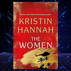 the women: a novel, the women, (azw3 & epub & pdf files) ,by kristin hannah.