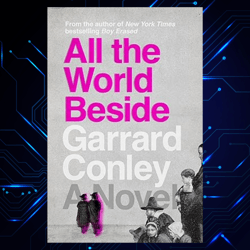 all the world beside a novel kindle edition by garrard conley