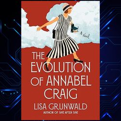 the evolution of annabel craig a novel kindle edition by lisa grunwald
