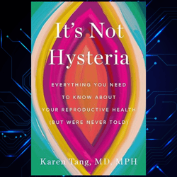 it's not hysteria everything you need to know about your reproductive health kindle edition by dr. karen tang