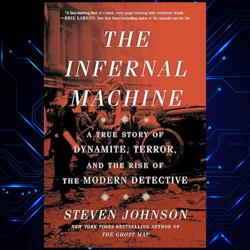 the infernal machine a true story of dynamite, terror, and the rise of the modern detective kindle edition