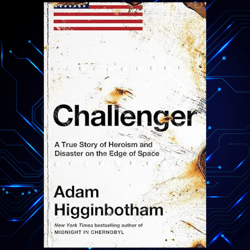 challenger a true story of heroism and disaster on the edge of space kindle edition by adam higginbotham