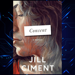 consent a memoir kindle edition by jill ciment