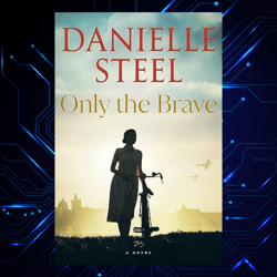 only the brave kindle edition by danielle steel