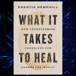 what it takes to heal: how transforming ourselves can change the world by prentis hemphill