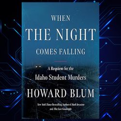 when the night comes falling: a requiem for the idaho student murders by howard blum