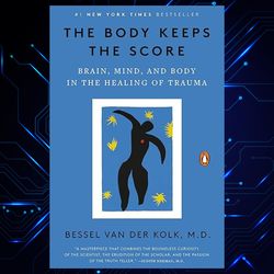 the body keeps the score: brain, mind, and body in the healing of trauma