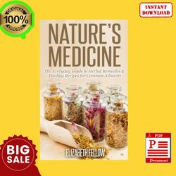 nature's medicine: the everyday guide to herbal remedies and healing recipes for common ailments , textbooks, e-book,pdf