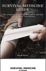 the ultimate survival medicine guide: emergency preparedness for any disaster