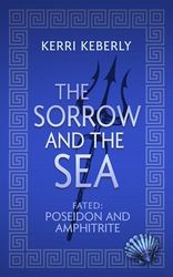 the sorrow and the sea: a poseidon and amphitrite retelling fated and cursed ebook