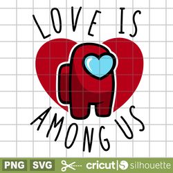 love is among us svg, valentines day svg, valentine svg, among imposter svg, cricut, silhouette vector cut file, prints