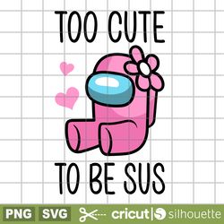 too cute to be sus baby, too cute to be sus baby svg, among us svg, impostor svg, sus svg, valentines day svg, free svg