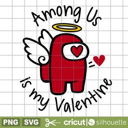 among us is my valentine svg, among us svg, valentines day svg, sus svg, cupid svg among imposter svg, among us clipart