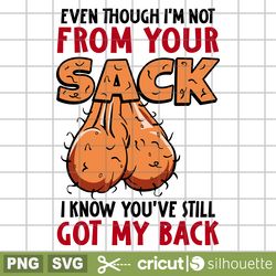 even though im not from your sack, even though im not from your sack svg, still got my back svg, a back ball svg, father