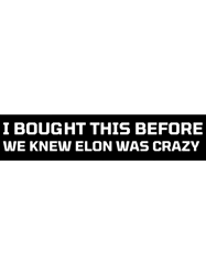 i bought this before we knew elon was crazy