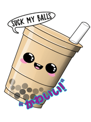 sck my balls nasty bubble tea