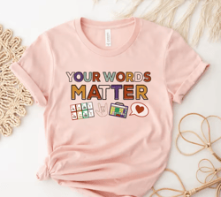 your words matter shirt, aac sped teacher inclusion tshirt, neurodiversity bcba slp ot teachers gift