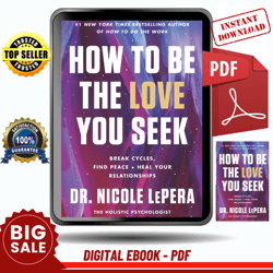 how to be the love you seek: break cycles, find peace, and heal your relationships by nicole lepera - instant download