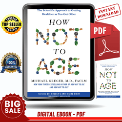 how not to age: the scientific approach to getting healthier as you get older by michael greger - instant download