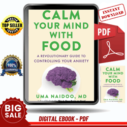 calm your mind with food: a revolutionary guide to controlling your anxiety by uma naidoo ebook pdf - instant download