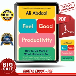 feel-good productivity: how to do more of what matters to you by ali abdaal - instant download