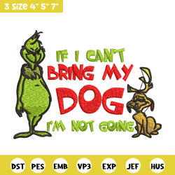 if i can't bring my dog i'm not going embroidery design, grinch embroidery, grinch design, logo shirt, digital download.