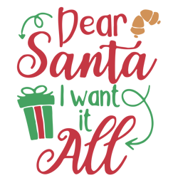 dear santa i want it all svg, christmas svg, holidays svg, christmas svg designs, digital download