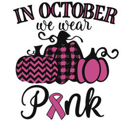 in october we wear pink halloween pumpkin svg, pink ribbon svg, breast cancer svg, cancer awareness svg, cancer survivor