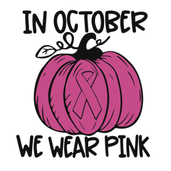 in october we wear pink pumpkin svg, pink ribbon svg, breast cancer svg, cancer awareness svg, cancer survivor svg
