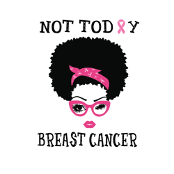 woman not today breast cancer svg, breast cancer svg, cancer awareness svg, cancer survivor svg, instant download