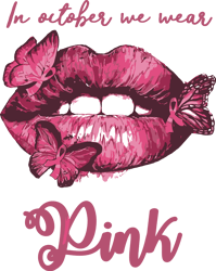 in october we wear pink lips butterfly svg, breast cancer svg, cancer awareness svg, cancer survivor svg, digital file