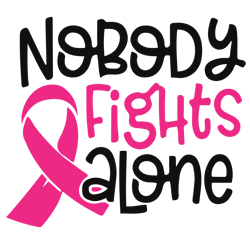 nobody fights alone svg, breast cancer svg, breast cancer awareness svg, cancer ribbon svg, file for cricut