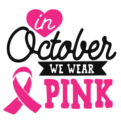in october we wear pink svg, breast cancer svg, breast cancer awareness svg, cancer ribbon svg, file for cricut