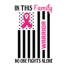in this family warrior no one fights alone svg, breast cancer svg, breast cancer awareness svg, cancer ribbon svg